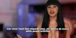 An animated gif of Cardi B speaking, the subtitle reads "Ever since I took that etiquette class, all I wanna do now is white people activities", 